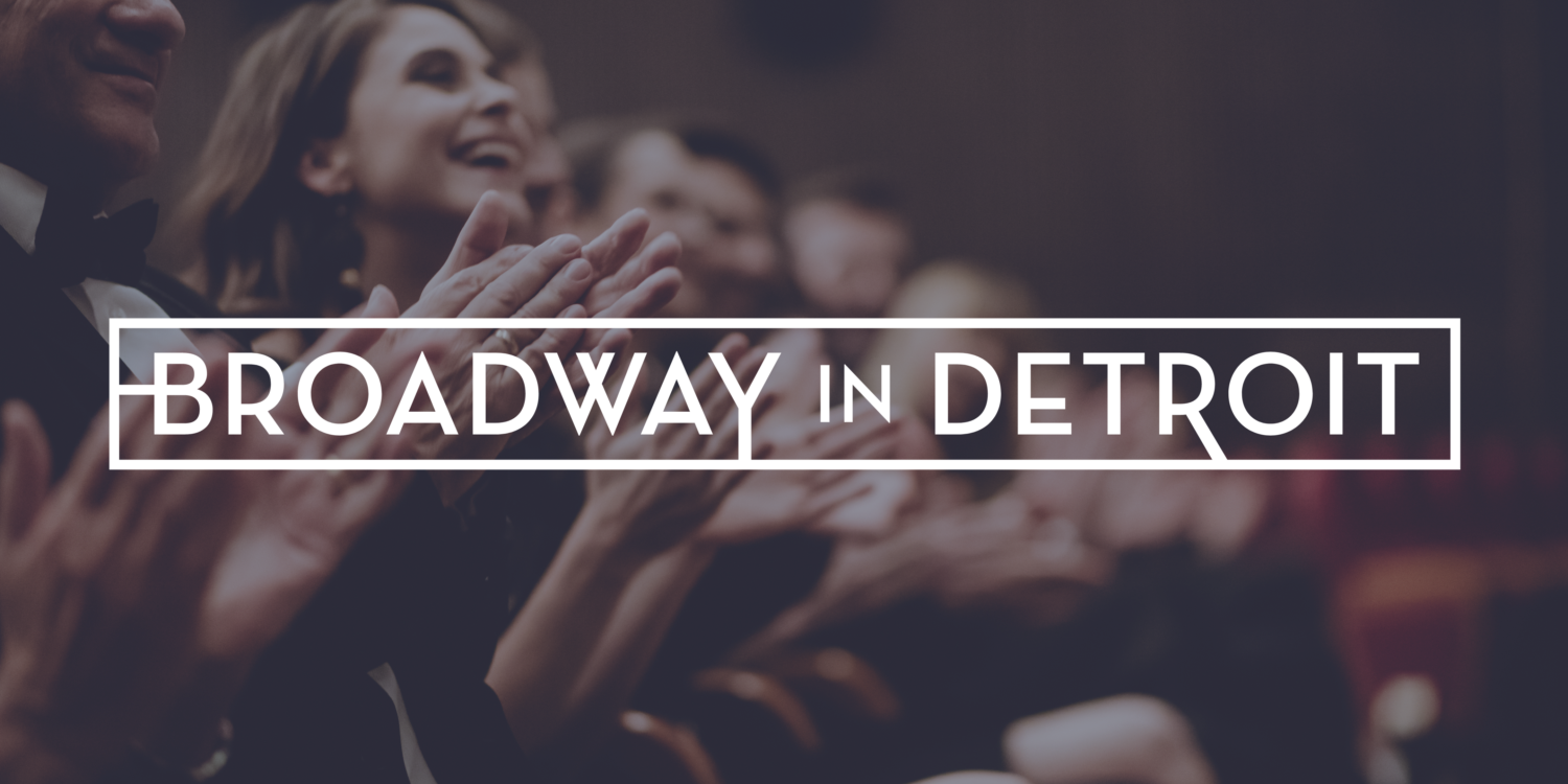 audience clapping with "Broadway in Detroit" written over the image
