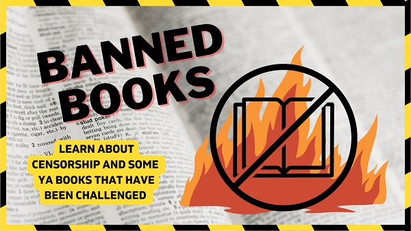 Header image with a book on fire and text that reads "Banned Books: Learn about censorship and some of the YA books that have been challenged"