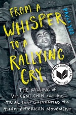 From a Whisper to a Rallying Cry The Killing of Vincent Chin and the Trial That Galvanized the Asian American Movement bookcover