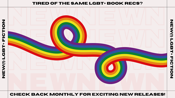 A swirling rainbow overlaid faded text repeating "NEW." Borders of image header read "Tired of the same LGBT+ book recs? Check monthly for exciting new releases!"