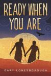 Bookcover for Ready When You Are by Gary Lonesborough