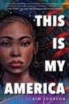 Bookcover for This is My America by Kim Johnson