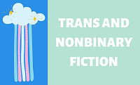 Trans and Nonbinary Fiction