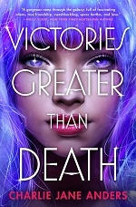 Book cover for Victories greater than death by Charlie Jane Anders